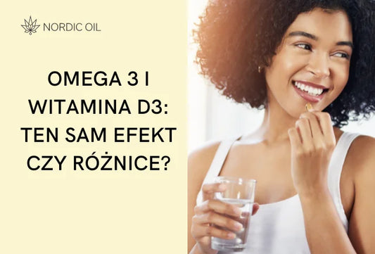 Omega 3 i witamina D3: ten sam efekt czy różnice?