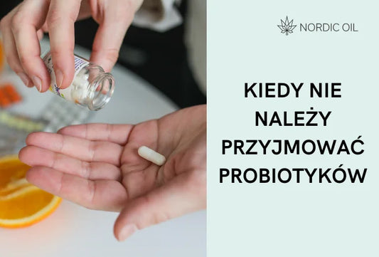 Kiedy nie należy przyjmować probiotyków
