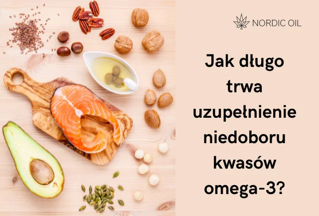 Jak długo trwa uzupełnienie niedoboru kwasów omega-3?