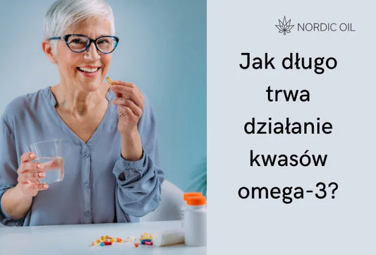 Jak długo trwa działanie kwasów omega-3?