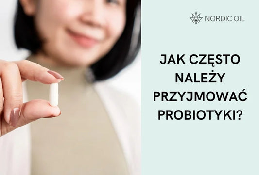 Jak często należy przyjmować probiotyki?