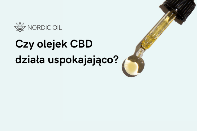 Czy olejek CBD działa uspokajająco?