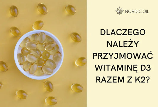 Dlaczego należy przyjmować witaminę D3 razem z K2?