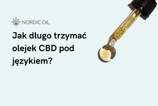 Jak długo trzymać olejek CBD pod językiem?