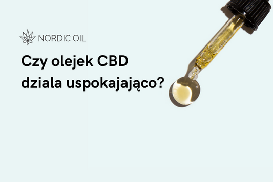 Czy olejek CBD dziala uspokajająco?