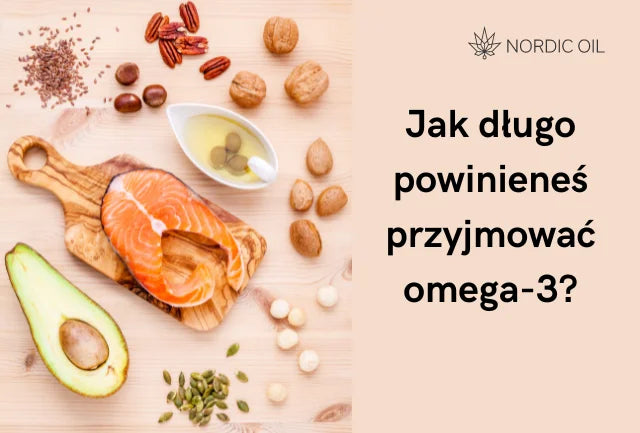 Jak długo powinieneś przyjmować omega-3?