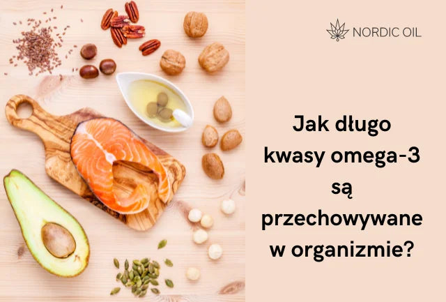 Jak długo kwasy omega-3 są przechowywane w organizmie?