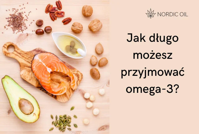 Jak długo możesz przyjmować omega-3?