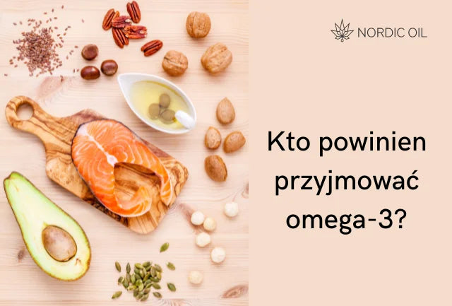 Kto powinien przyjmować omega-3?