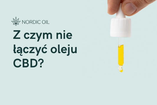 Z czym nie łączyć oleju CBD?