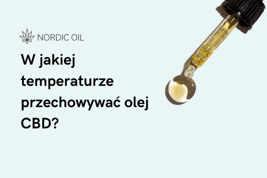 W jakiej temperaturze przechowywać olej CBD?