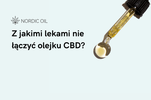 Z jakimi lekami nie łączyć olejku CBD?