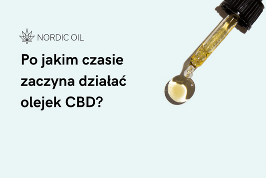 Po jakim czasie zaczyna działać olejek CBD?