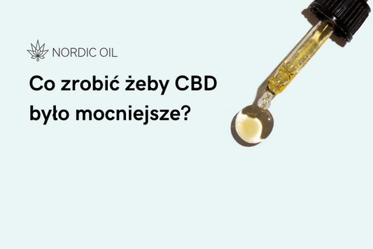 Co zrobić żeby CBD było mocniejsze?