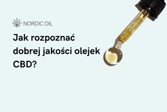 Jak rozpoznać dobrej jakości olejek CBD?