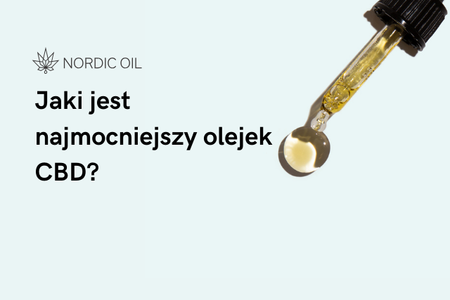 Jaki jest najmocniejszy olejek CBD?