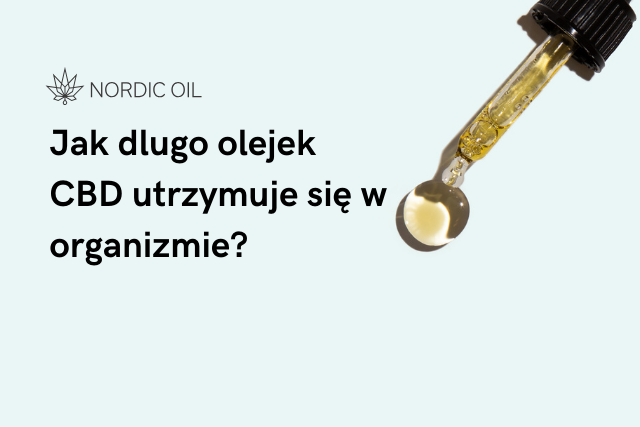 Jak dlugo olejek CBD utrzymuje się w organizmie?