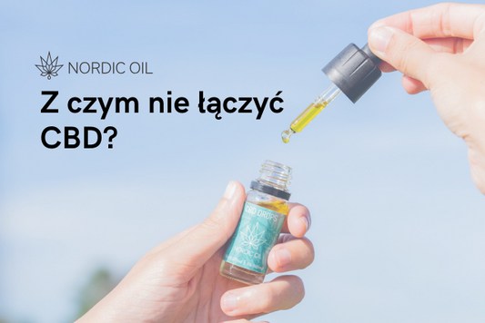 Z czym nie łączyć CBD?