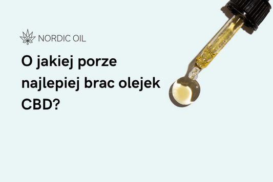 O jakiej porze najlepiej brac olejek CBD?
